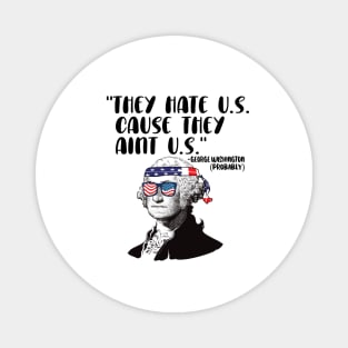 They HAte U.S. Cause they aint U.S. 4th of july celebration Magnet